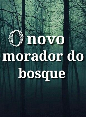 Fanfic / Fanfiction O novo morador do bosque