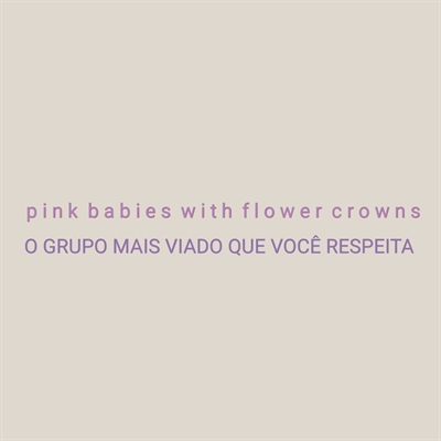 Fanfic / Fanfiction Pink babies with flowers crowns [HIATUS]
