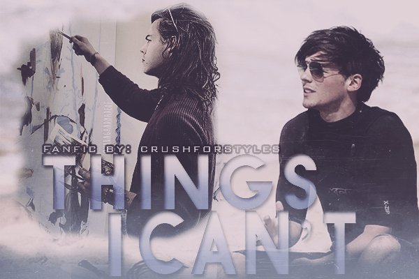 Fanfic / Fanfiction Things i Can't ( Larry Stylinson)