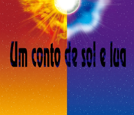 Fanfic / Fanfiction Um conto de Sol e Lua.