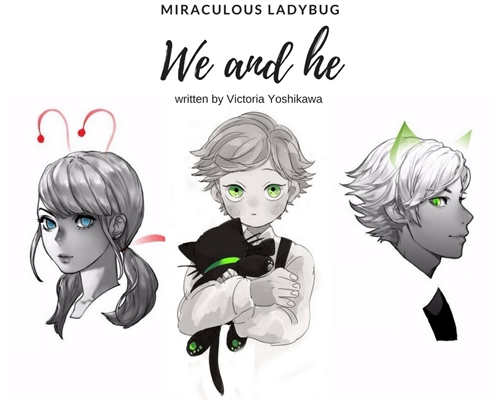 Fanfic / Fanfiction We and he. (Miraculous Ladybug)