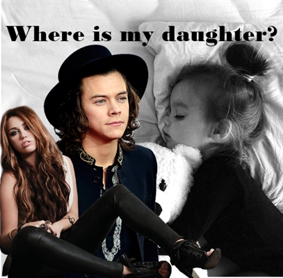 Fanfic / Fanfiction Where is my daughter? - Harry Styles