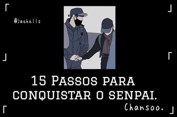 Fanfic / Fanfiction 15 Passos para conquistar o Senpai (CHANSOO)