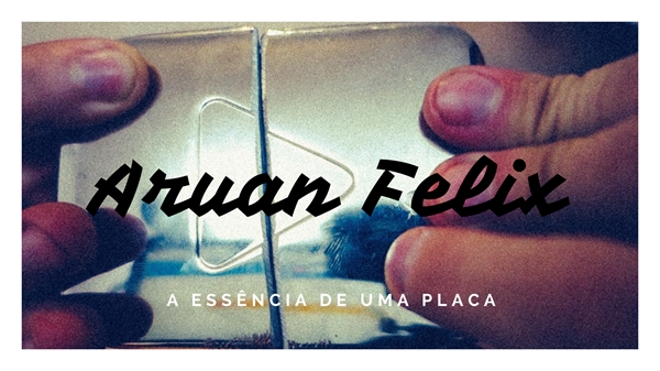 Fanfic / Fanfiction Aruan Felix- A Essência de uma Placa