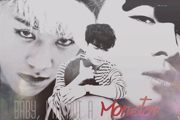 Fanfic / Fanfiction Baby, I'm Not a Monster - Imagine BIGBANG