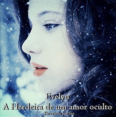 Fanfic / Fanfiction Evelyn - A Herdeira de um amor oculto