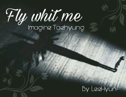 Fanfic / Fanfiction Fly Whit Me - Imagine Taehyung