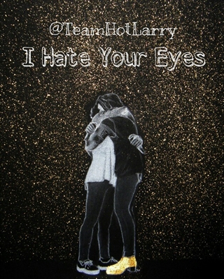 Fanfic / Fanfiction I Hate Your Eyes ( Larry Stylinson )