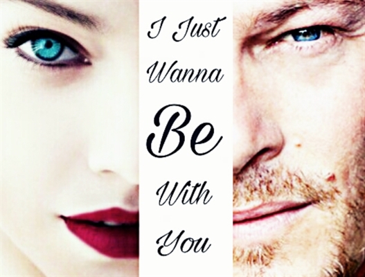 Fanfic / Fanfiction I Just Wanna Be With You.