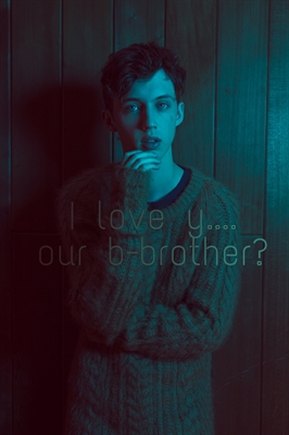 Fanfic / Fanfiction I love y....our b-brother