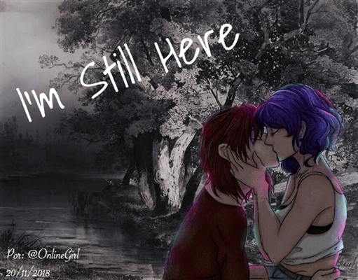 Fanfic / Fanfiction I'm still here