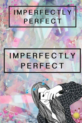 Fanfic / Fanfiction Imperfectly perfect.