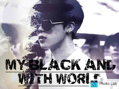 Fanfic / Fanfiction MY BLACK AND WITH WORLD