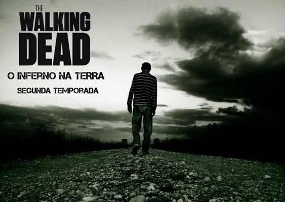 Fanfic / Fanfiction The Walking Dead: O Inferno Na Terra - Segunda Temporada