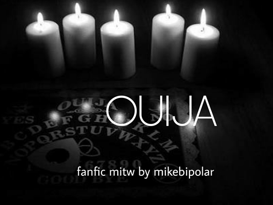 Fanfic / Fanfiction Ouija 🎃 mitw