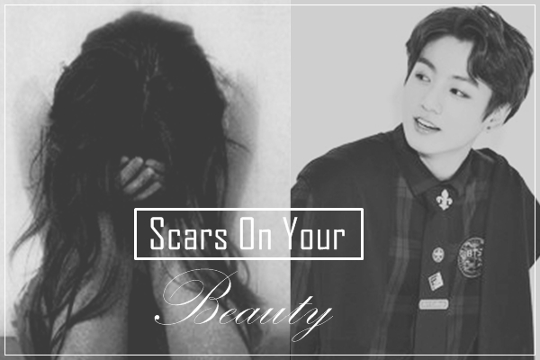 Fanfic / Fanfiction Scars On Your Beauty (Imagine Jungkook-BTS)