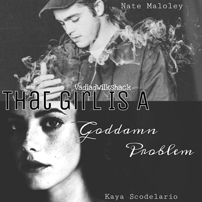 Fanfic / Fanfiction That Girl is a Goddamn Problem