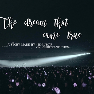Fanfic / Fanfiction The Dream That Came True