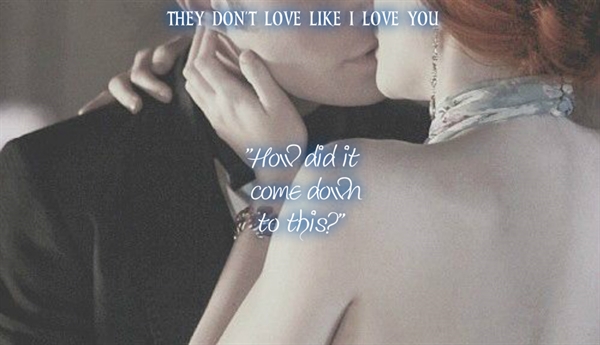 Fanfic / Fanfiction They Don't Love Like I Love You