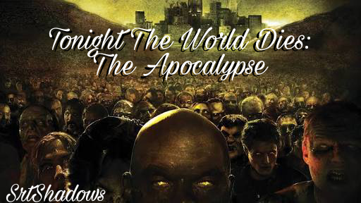 Fanfic / Fanfiction Tonight The World Dies: The Apocalypse