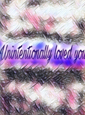 Fanfic / Fanfiction ×Unintentionally loved you×