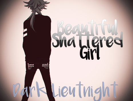 Fanfic / Fanfiction Beautiful Shattered Girl