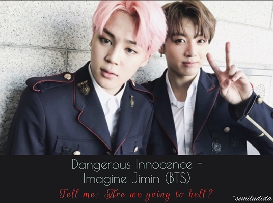 Fanfic / Fanfiction Dangerous Innocence - Imagine Jimin (BTS)