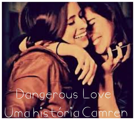 Fanfic / Fanfiction Dangerous Love: Uma História Camren