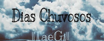 Fanfic / Fanfiction Dias Chuvosos - TaeGi
