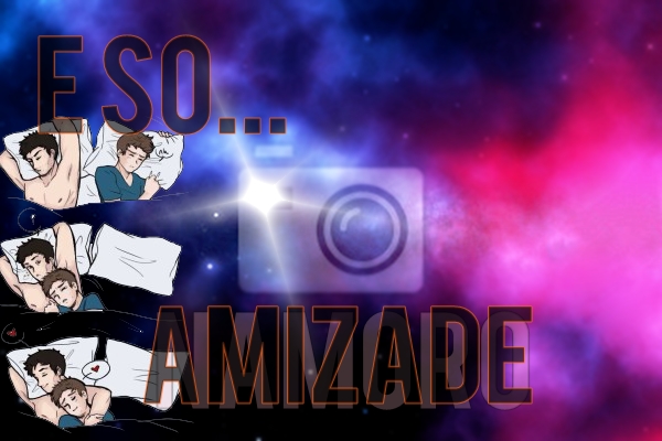 Fanfic / Fanfiction "É só amizade" - Romance Gay.