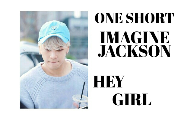 Fanfic / Fanfiction Hey Girl ! - Imagine Jackson
