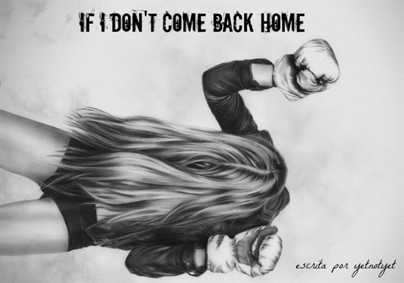 Fanfic / Fanfiction If I Don't Come Back Home