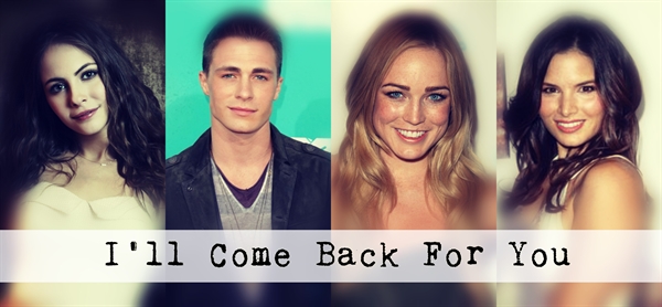 Fanfic / Fanfiction I'll Come Back For You (Arrow)