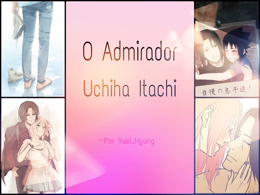 Fanfic / Fanfiction Itasaku - O Admirador Uchiha Itachi