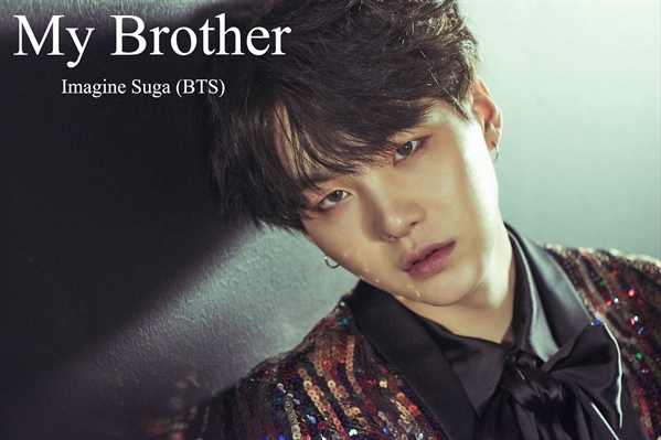 Fanfic / Fanfiction My Brother - Imagine Suga (BTS)