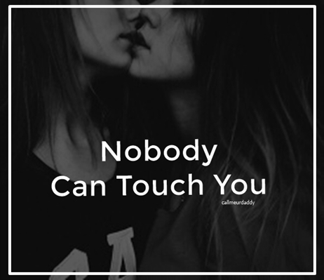 Fanfic / Fanfiction Nobody Can Touch You