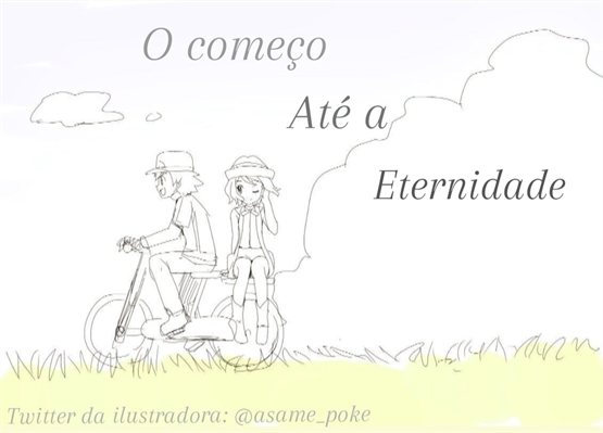 Fanfic / Fanfiction O começo até a eternidade (SOB REVISÃO)