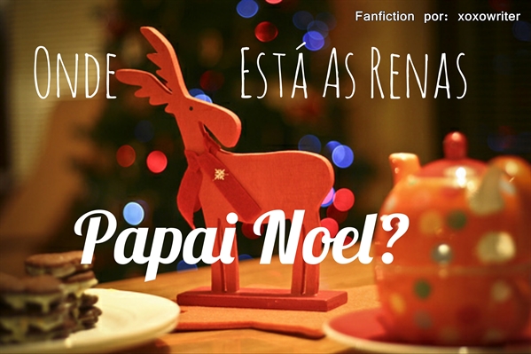Fanfic / Fanfiction Onde está as renas Papai Noel?