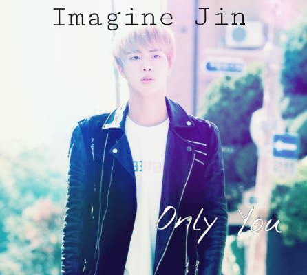 Fanfic / Fanfiction Only You (Imagine Jin)