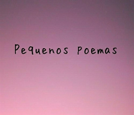 Fanfic / Fanfiction Pequenos poemas