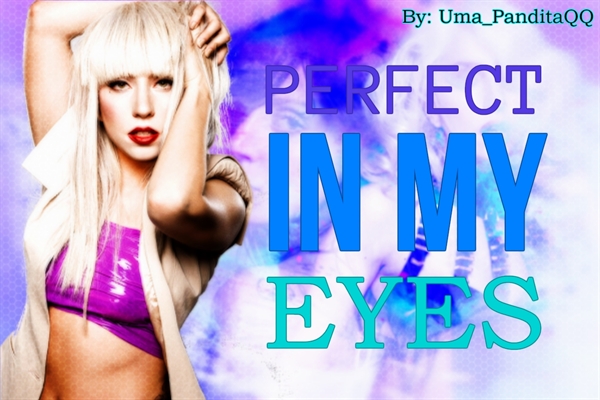 Fanfic / Fanfiction Perfect in my eyes (Imagine Lady Gaga)