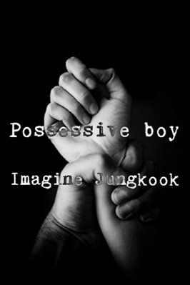 Fanfic / Fanfiction Possessive boy - Imagine Jungkook (em revisão)