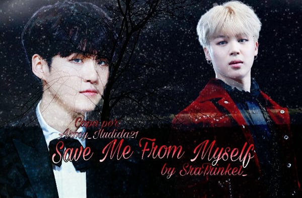 Fanfic / Fanfiction ×Save Me From Myself×
