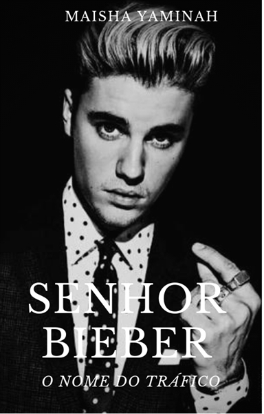 Fanfic / Fanfiction Senhor Bieber: o nome do tráfico COMPLETO (Revisão)