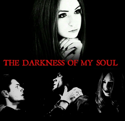 Fanfic / Fanfiction The Darkness Of My Soul