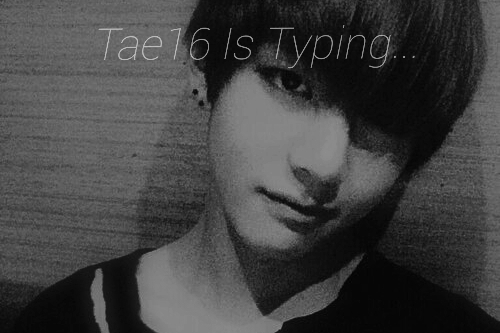 Fanfic / Fanfiction || TaeHyung16 Is Typing... ||