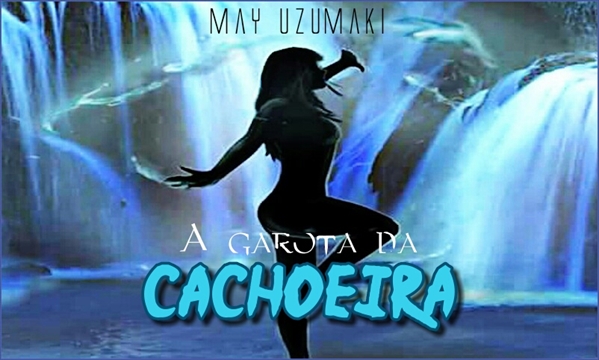 Fanfic / Fanfiction A Garota da Cachoeira