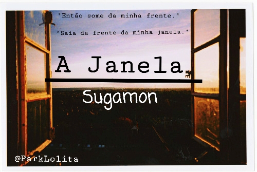 Fanfic / Fanfiction A Janela » Sugamon