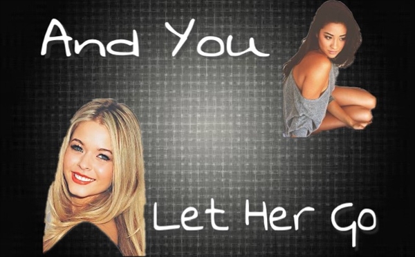 Fanfic / Fanfiction And You Let Her Go - Emison