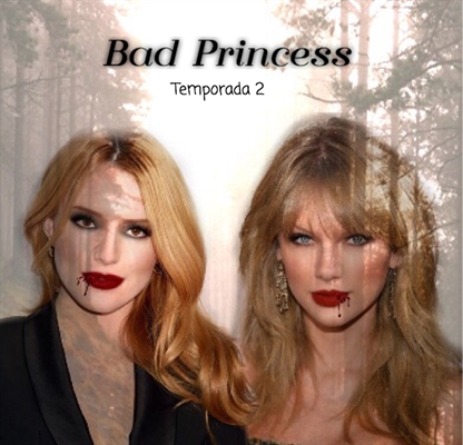 Fanfic / Fanfiction Bad Princess - Temporada 2